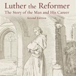 Luther the Reformer: The Story of the Man and His Career, Second Edition by James Kittleson and Hans Wiersma