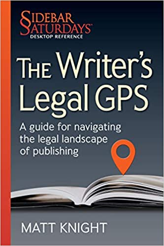 The Writer's Legal GPS: A Guide for Navigating the Legal Landscape of Publishing by Matt Knight