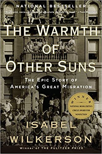 The Warmth of Other Suns: The Epic Story of America's Great Migration by Isabel Wilkerson